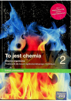 To jest chemia 2 Chemia organiczna Podręcznik dla liceum ogólnokształcącego i technikum Zakres podstawowy