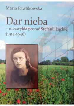 Dar nieba Niezwykła postać Stefanii Łąckiej