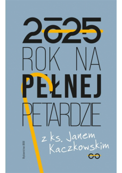 Kalendarz 2025 Rok na pełnej petardzie z ks. Janem Kaczkowskim