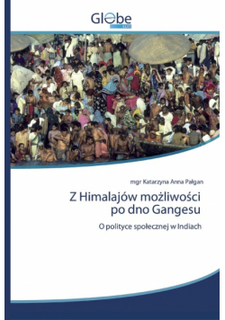 Z Himalajów możliwości po dno Gangesu