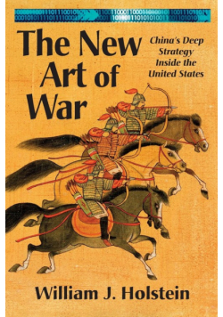 The New Art of War-China's Deep Strategy Inside the United States