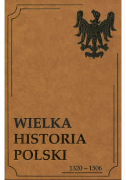 Wielka historia Polski1320 - 1506 Tom II