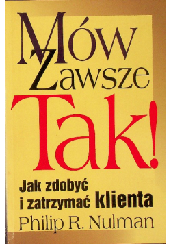 Mów zawsze tak Jak zdobyć i zatrzymać klienta