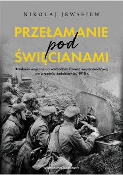 Przełamanie pod Święcinami Działania wojenne na wschodnim froncie wojny światowej we wrześniu październiku 1915 r