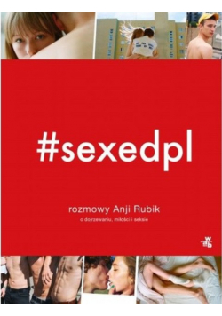 #sexepdpl Rozmowy Anji Rubik o dojrzewaniu