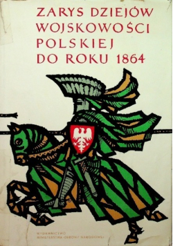 Zarys dziejów wojskowości polskiej do roku 1864 Tom I