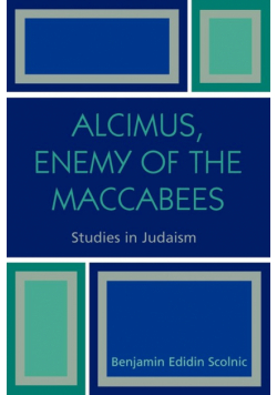 Alcimus, Enemy of the Maccabees