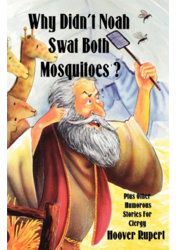 Why Didn't Noah Swat Both Mosquitoes? Plus Other Humorous Stories for Clergy