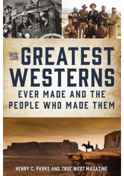 The Greatest Westerns Ever Made and the People Who Made Them