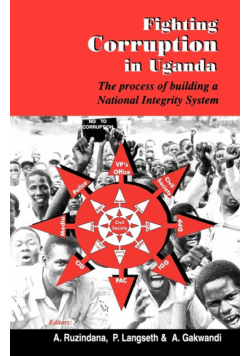 Fighting Corruption in Uganda. The Process of Building a National Integrity System