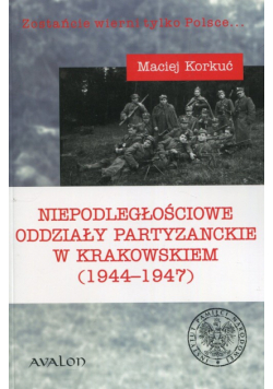 Niepodległościowe oddziały partyzanckie w krakowskiem (1944-1947)