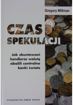 Czas spekulacji Jak zbuntowani handlarze walutą obalili centralne banki świata