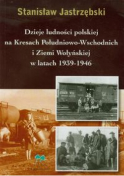 Dzieje ludności polskiej na Kresach Południowo Wschodnich i Ziemi Wołysnkiej w latach 1939 - 1946