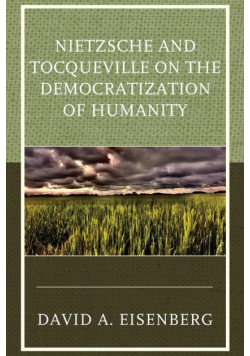 Nietzsche and Tocqueville on the Democratization of Humanity