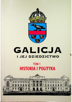 Galicja i jej dziedzictwo Tom 1