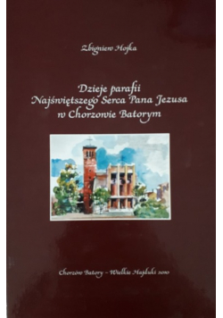 Dzieje parafii Najświętszego Serca Pana Jezusa w Chorzowie Batorym
