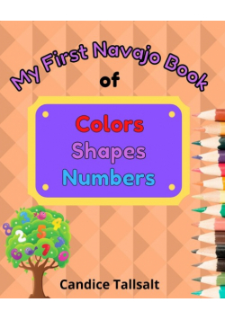My First Navajo Book of Colors, Shapes and Numbers