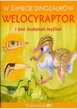 W świecie dinozaurów Welocyraptor i inni doskonali myśliwi