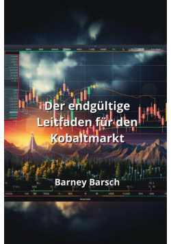 Der endgültige Leitfaden für den Kobaltmarkt