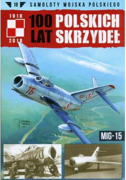 Samoloty Wojska Polskiego 100 lat Polskich Skrzydeł Tom 18 Mig 15