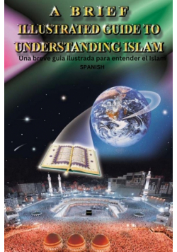 A Brief Illustrated Guide To Understanding Islam / Una breve guia ilustrada para entender el Islam