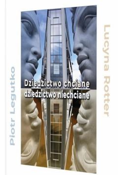 Dziedzictwo chciane - dziedzictwo niechciane