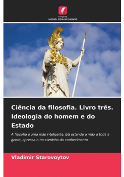 Ciência da filosofia. Livro três. Ideologia do homem e do Estado