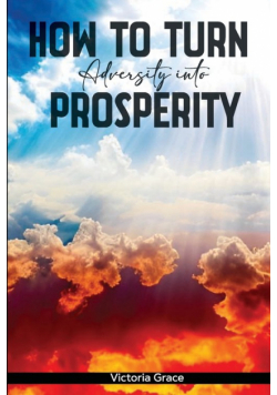 How To Turn Adversity Into Prosperity