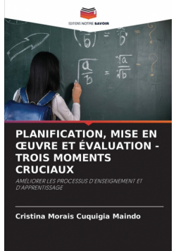 Planification, Mise En Œuvre Et Évaluation - Trois Moments Cruciaux