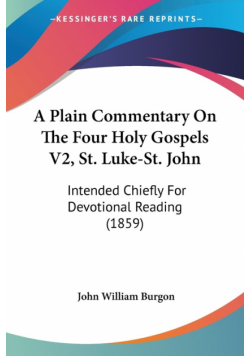 A Plain Commentary On The Four Holy Gospels V2, St. Luke-St. John