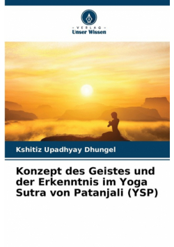 Konzept des Geistes und der Erkenntnis im Yoga Sutra von Patanjali (YSP)