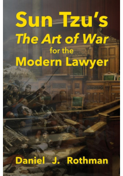 Sun Tzu's The Art of War for the Modern Lawyer
