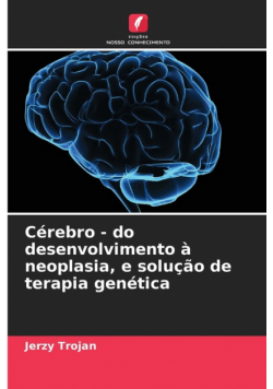 Cérebro - do desenvolvimento à neoplasia, e solução de terapia genética
