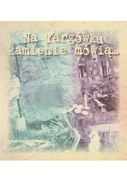 Na Targówku kamienie mówią...