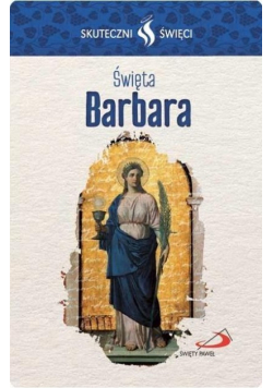 Skuteczni Święci  Święta Barbara