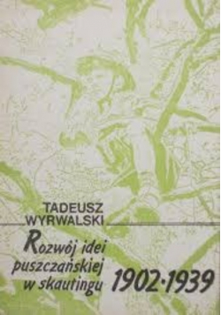 Rozwój idei puszczańskiej w skautingu 1902-1939