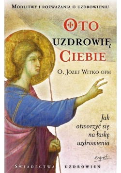 Oto uzdrowię ciebie