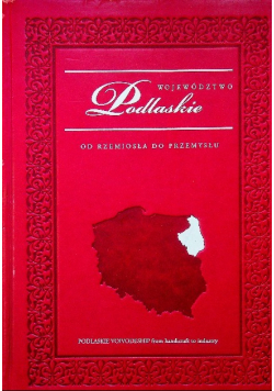 Od rzemiosła do przemysłu Województwo Podlaskie