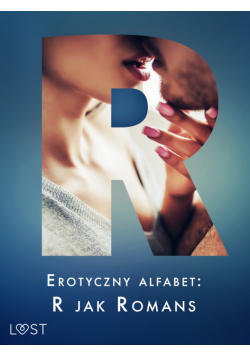 Erotyczny alfabet: R jak Romans - zbiór opowiadań (#19)