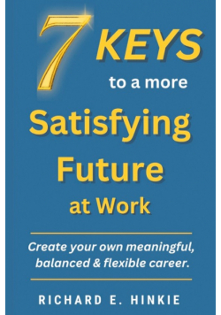 7 KEYS to a more Satisfying Future at Work