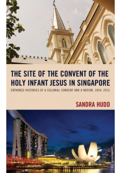 The Site of the Convent of the Holy Infant Jesus in Singapore