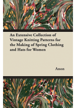 An Extensive Collection of Vintage Knitting Patterns for the Making of Spring Clothing and Hats for Women