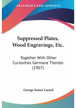 Suppressed Plates, Wood Engravings, Etc.
