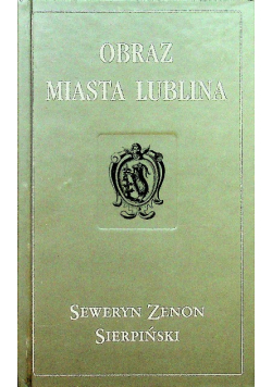 Obraz miasta Lublina reprint z 1839 r