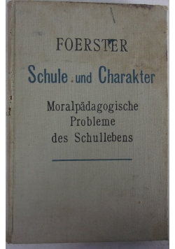 Schule und Charakter Moral Pädagogische Probleme des Schullebens