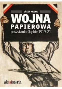 Wojna papierowa Powstania śląskie 1919 - 1921