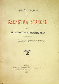 Czerstwa starość czyli jak zachować zdrowie do późnego wieku 1901 r.