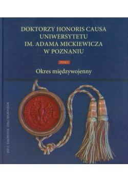 Doktorzy Honoris Causa Uniwersytetu im. Adama Mickiewicza w Poznaniu tom 1