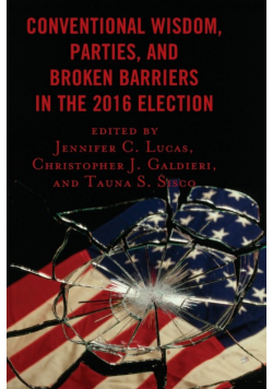 Conventional Wisdom, Parties, and Broken Barriers in the 2016 Election