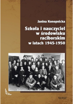 Szkoła i nauczyciel w środowisku raciborskim w latach 1945-1950